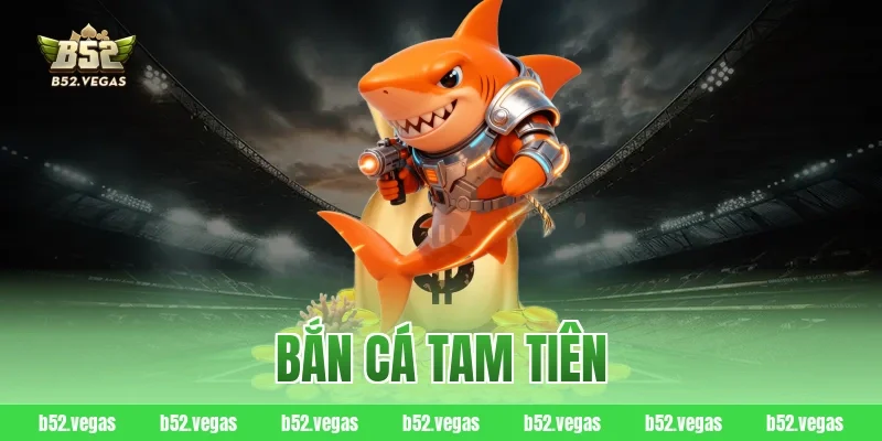 bắn cá tam tiên