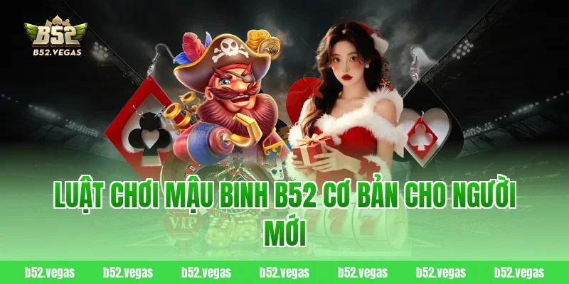 Luật chơi mậu binh B52 cơ bản cho người mới