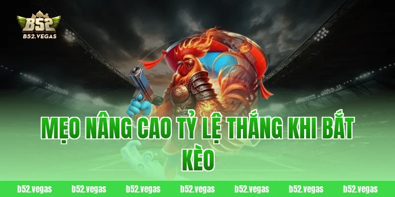 Mẹo nâng cao tỷ lệ thắng khi bắt kèo