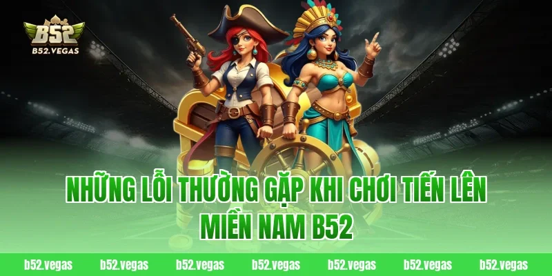 Những lỗi thường gặp khi chơi tiến lên miền nam B52