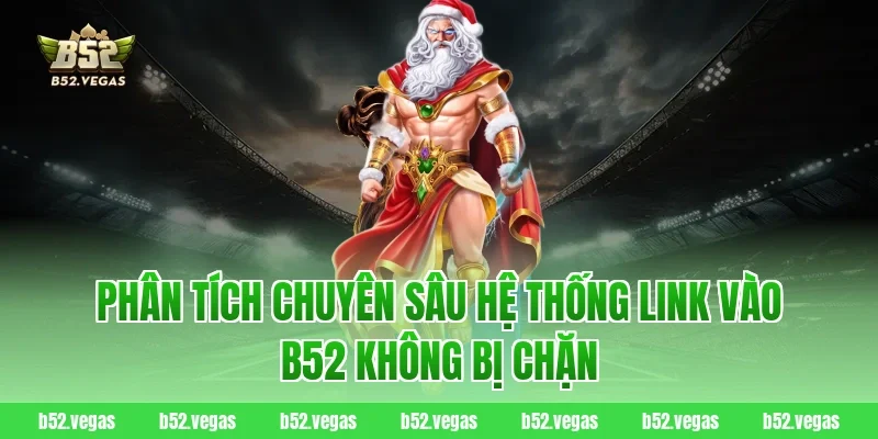 Phân tích chuyên sâu hệ thống link vào B52 không bị chặn