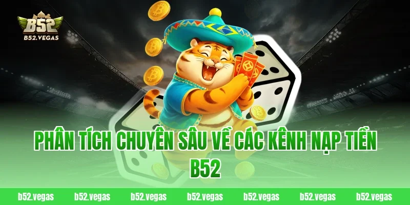 Phân tích chuyên sâu về các kênh nạp tiền B52