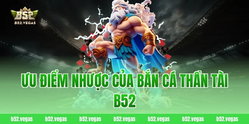 Ưu điểm nhược của bắn cá thần tài B52